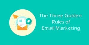 Three Golden Rules of Email Marketing